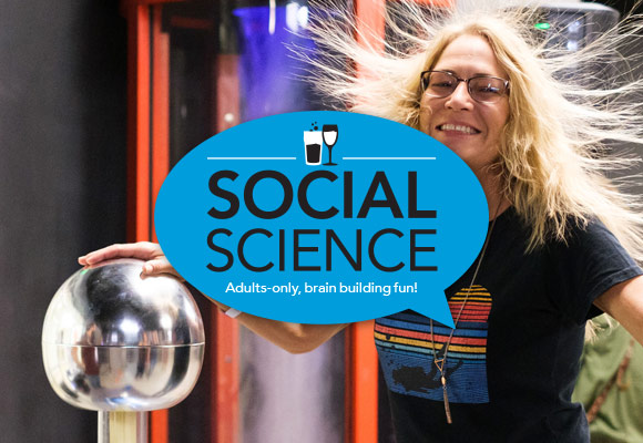 Social Science adults-only science exploration series at The Discovery in downtown Reno, NV